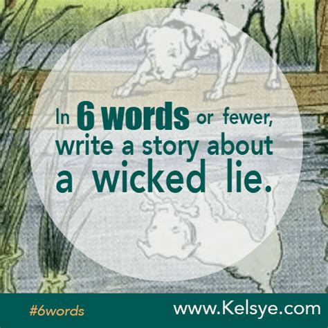 In Six Words Or Fewer Write A Story About A Wicked Lie Kelsye Nelson