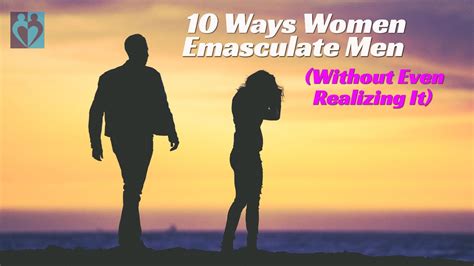 10 ways women emasculate men without even realizing it last first date last first date