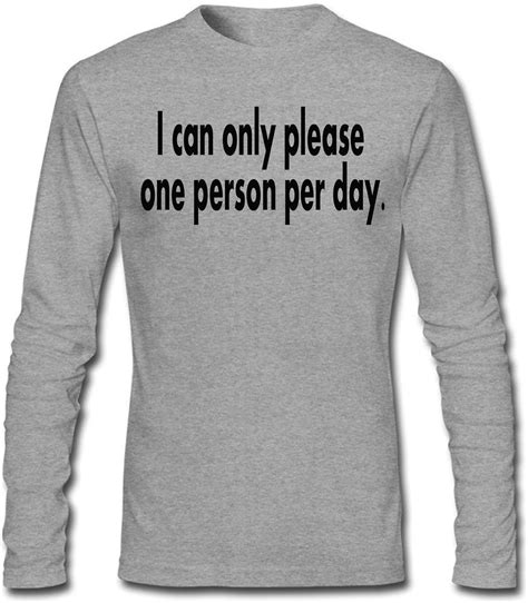 I Can Only Please One Person Per Day Design Mens Long
