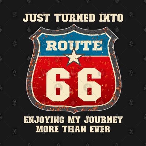 Funny 66th Birthday T Just Turned Into Route 66 Enjoying My Journey