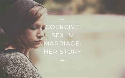 Coercive Sex In Marriage Her Story — Ashley Easter