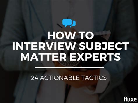 how to interview subject matter experts 24 actionable tactics fluxe digital marketing