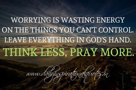 Worrying Is Wasting Energy On The Things You Cant Control Leave