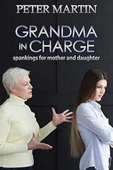 Grandma In Charge Spankings For Mother And Daughter Ebook Martin