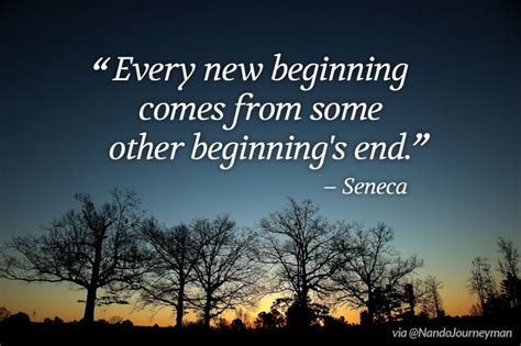 Every New Beginning Comes From Some Other Beginnings End Seneca