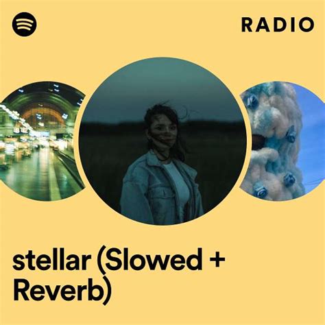 Stellar Slowed Reverb Radio Playlist By Spotify Spotify