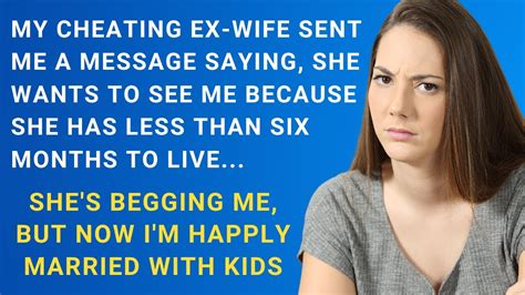 My Cheating Ex Wife Tells Me She Has Less Than Six Months To Live