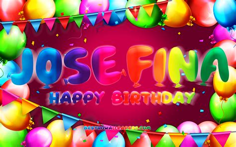 Download Wallpapers Happy Birthday Josefina 4k Colorful Balloon Frame