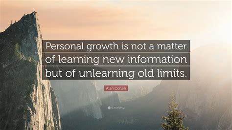Alan Cohen Quote “personal Growth Is Not A Matter Of Learning New
