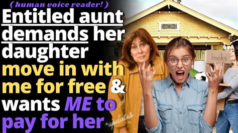 aunt demands her daughter move in with me for free and i pay her rent entitled people youtube