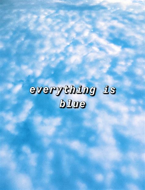 The Words Everything Is Blue Against A Background Of Clouds