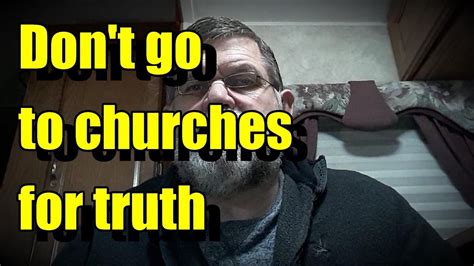 don t go to churches for truth youtube