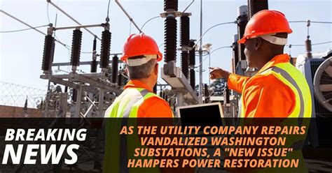 As The Utility Company Repairs Vandalized Washington Substations A