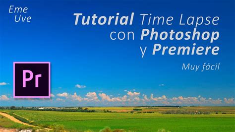 Tutorial Time Lapse Español En 4k Muy Fácil Y Rápido Con Premiere Para