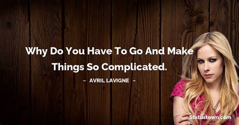 Why Do You Have To Go And Make Things So Complicated Avril Lavigne