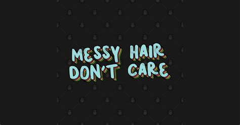 messy hair don t care messy hair dont care sticker teepublic