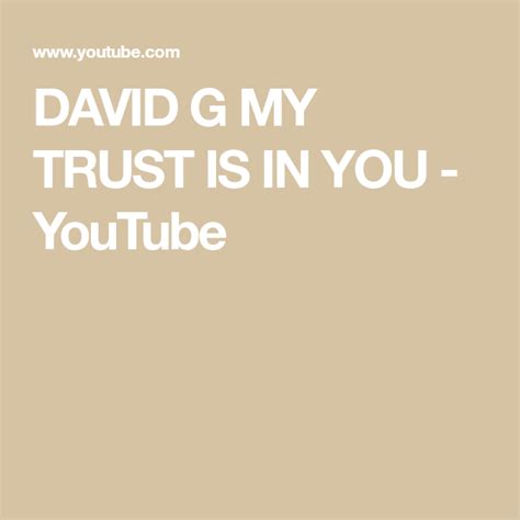 David G My Trust Is In You Youtube You Youtube Trust Me Praise