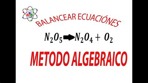 Balanceo De Ecuaciones Químicas Método Algebraico Youtube