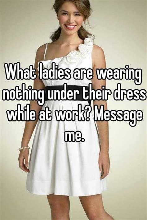 What Ladies Are Wearing Nothing Under Their Dress While At Work