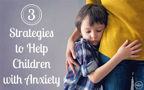 3 Strategies To Help Children With Anxiety Your Therapy