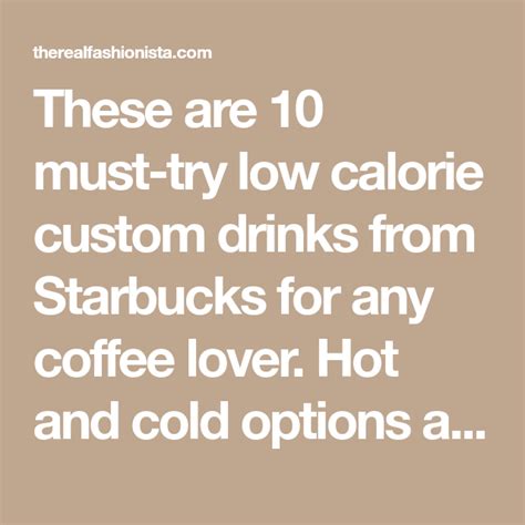 There Are 10 Must Try Low Calorie Custom Drinks From Starbucks For Any