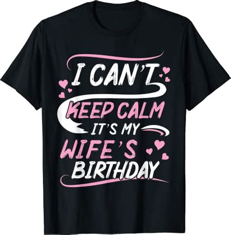 I Cant Keep Calm Its My Wifes Birthday Happy To Me You T