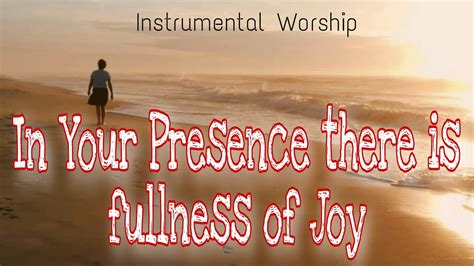 In Your Presence There Is Fullness Of Joy Relaxing Music Youtube