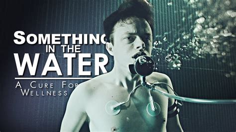 There S Something In The Water A Cure For Wellness Youtube