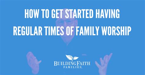 Building Faith Families How To Get Started Having Regular Times Of