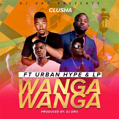 Clusha Ft Urban Hype And Lp Wanga Wanga Afrofire