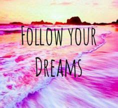 How do you follow your dreams. 1000+ images about Follow your dreams on Pinterest ...