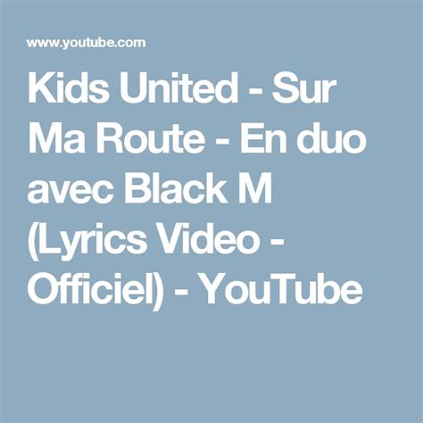 Kids United Sur Ma Route En Duo Avec Black M Lyrics Video