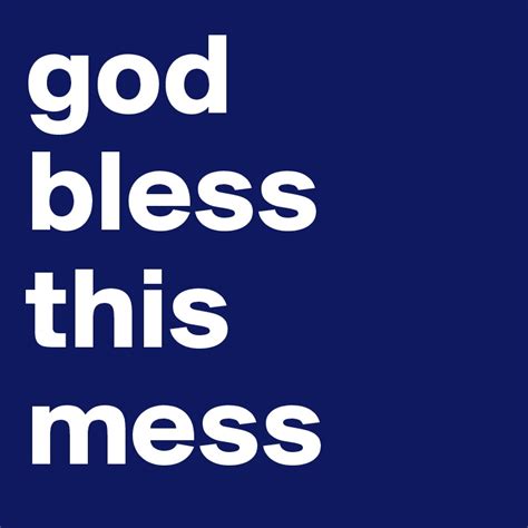 God Bless This Mess Post By Klangdernacht On Boldomatic