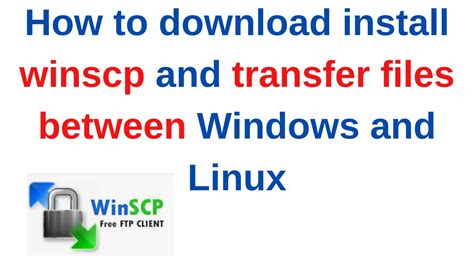 How To Download Install Winscp And Transfer Files Between Windows And