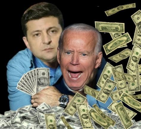Zelensky Biden Dirty Money Memes Imgflip