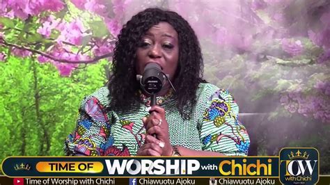 Time Of Worship With Chichi Live Stream Youtube