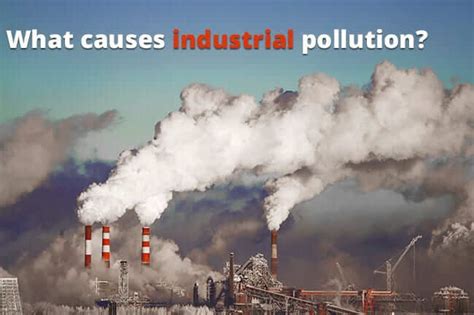 Industrial Pollution Causes Effects And Prevention Earth Reminder