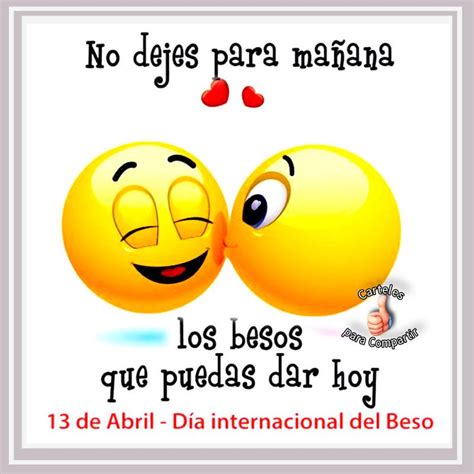 Día Internacional Del Beso 13 De Abril No Dejes Para Mañana Los Besos