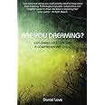 Are You Dreaming Exploring Lucid Dreams A Comprehensive Guide Daniel Love