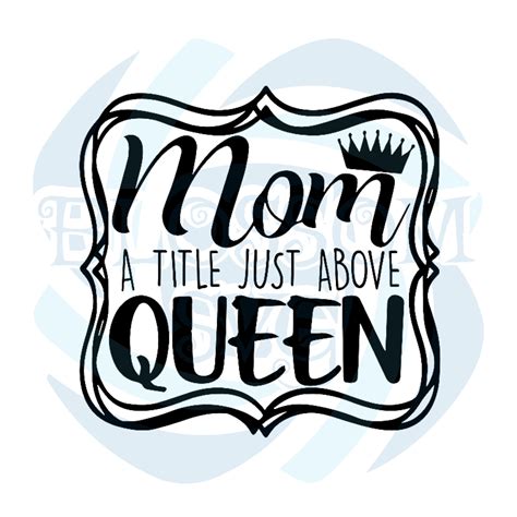 Mom A Title Just Above Queen Svg Holiday Svg Mothers Day Svg Happy