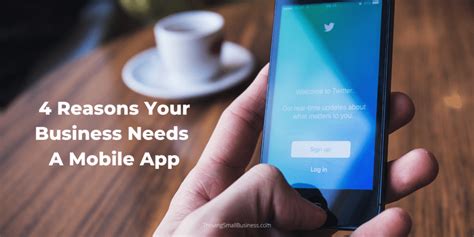 4 Reasons Your Business Needs A Mobile App The Thriving Small Business