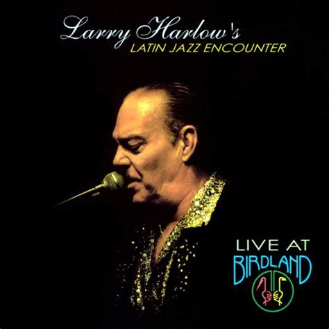Larry harlow page at the bullpen wiki. Larry Harlow's Latin Jazz Encounter - Live at Birdland ...