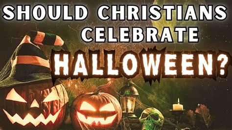 Should Christians Celebrate Halloween Youtube
