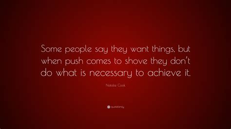 natalie cook quote “some people say they want things but when push comes to shove they don t