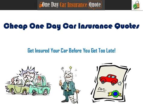 They are always available to answer any of our queries. Compare free cheap one day car insurance quotes online and ...