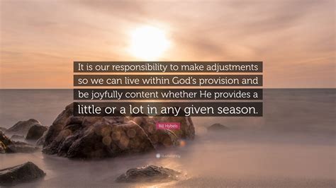 Bill Hybels Quote “it Is Our Responsibility To Make Adjustments So We