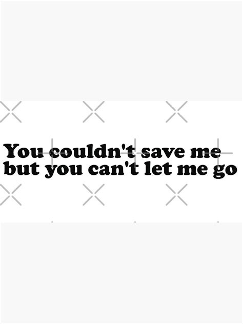 You Couldnt Save Me But You Cant Let Me Go Sticker Nda Billie