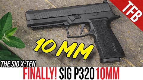 The Sig P320 In 10mm Is Here Sig P320 X Ten Review Youtube