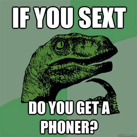 if you sext do you get a phoner philosoraptor quickmeme
