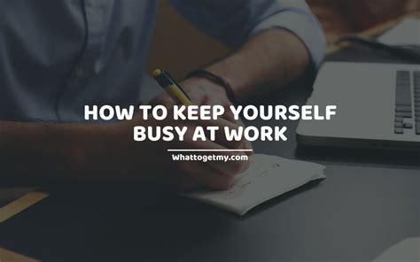 How To Keep Yourself Busy At Work 25 Ways To Keep Yourself Busy At